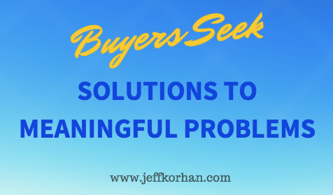 Buyers Seek Solutions to Meaningful Problems