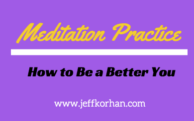 Meditation Practice: How to Be a Better You