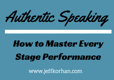 Authentic Speaking: How to Master Every Stage Performance