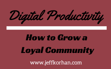 Digital Productivity: How to Grow a Loyal Community