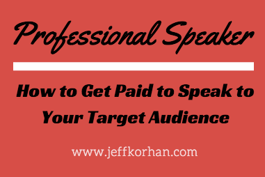 Professional Speaker: How to Get Paid to Speak to Your Target Audience