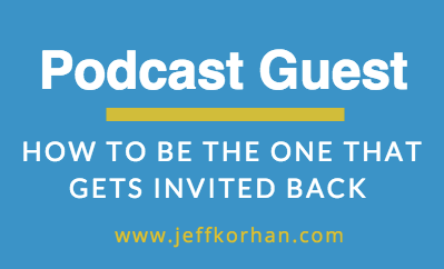 Podcast Guest: How to Be the One That Gets Invited Back