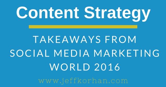 Content Strategy: Takeaways From Social Media Marketing World 2016